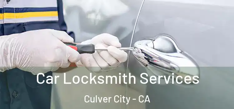 Car Locksmith Services Culver City - CA