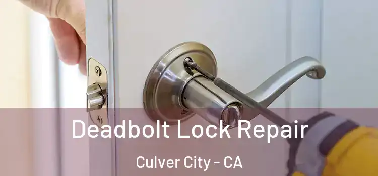  Deadbolt Lock Repair Culver City - CA