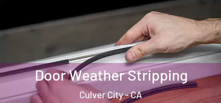 Door Weather Stripping Culver City - CA
