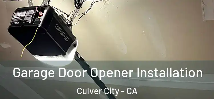  Garage Door Opener Installation Culver City - CA